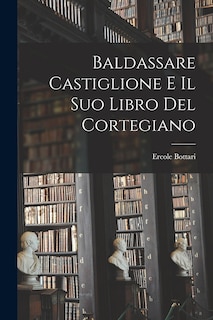 Couverture_Baldassare Castiglione E Il Suo Libro Del Cortegiano