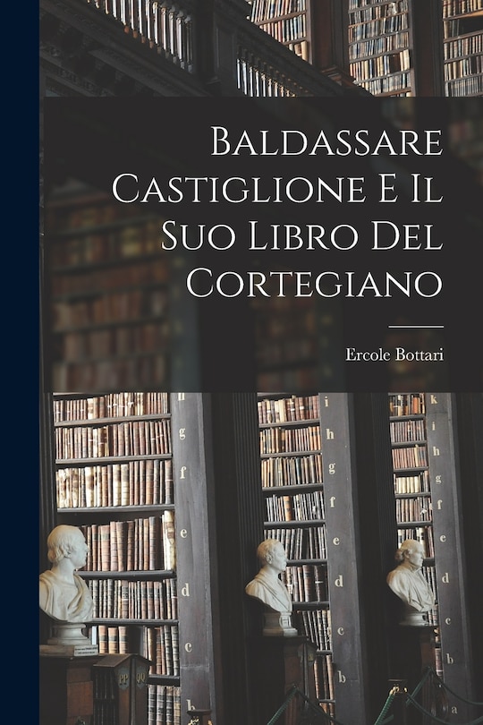 Couverture_Baldassare Castiglione E Il Suo Libro Del Cortegiano