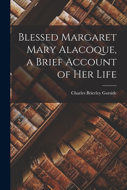 Front cover_Blessed Margaret Mary Alacoque, a Brief Account of Her Life