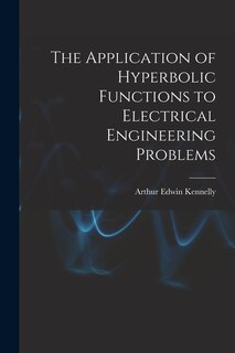 Front cover_The Application of Hyperbolic Functions to Electrical Engineering Problems