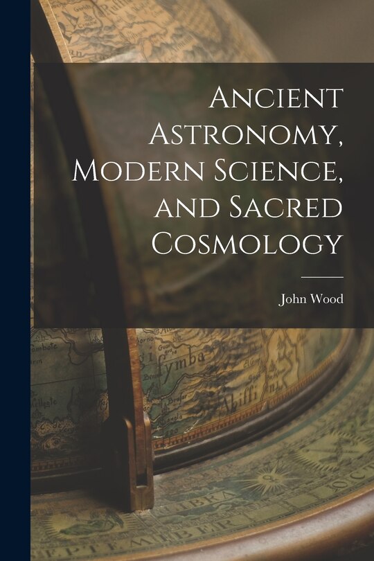 Couverture_Ancient Astronomy, Modern Science, and Sacred Cosmology