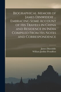 Couverture_Biographical Memoir of James Dinwiddie ... Embracing Some Account of His Travels in China and Residence in India Compiled From His Notes and Correspondence