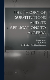 Front cover_The Theory of Substitutions and its Applications to Algebra