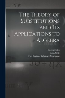 Front cover_The Theory of Substitutions and its Applications to Algebra