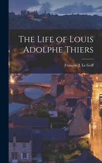 Front cover_The Life of Louis Adolphe Thiers