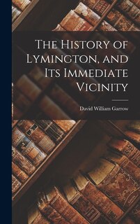 Front cover_The History of Lymington, and Its Immediate Vicinity