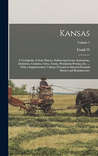 Couverture_Kansas; a Cyclopedia of State History, Embracing Events, Institutions, Industries, Counties, Cities, Towns, Prominent Persons, etc. ... With a Supplementary Volume Devoted to Selected Personal History and Reminiscence; Volume 1