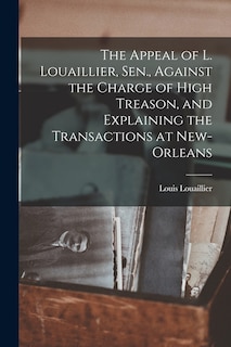 Front cover_The Appeal of L. Louaillier, Sen., Against the Charge of High Treason, and Explaining the Transactions at New-Orleans