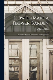 Front cover_How to Make a Flower Garden; a Manual of Practical Information and Suggestions