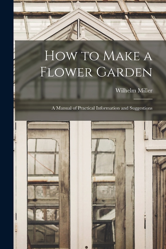 Front cover_How to Make a Flower Garden; a Manual of Practical Information and Suggestions