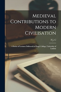 Front cover_Medieval Contributions to Modern Civilisation; a Series of Lectures Delivered at King's College, University of London