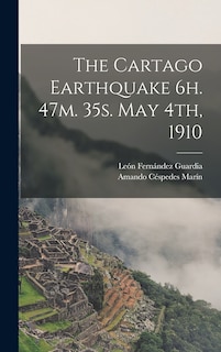 Front cover_The Cartago Earthquake 6h. 47m. 35s. May 4th, 1910