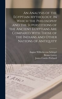 Front cover_An Analysis of the Egyptian Mythology, in Which the Philosophy and the Superstitions of the Ancient Egyptians are Compared With Those of the Indians and Other Nations of Antiquity