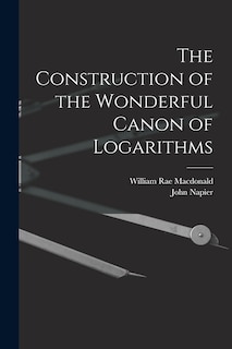 Front cover_The Construction of the Wonderful Canon of Logarithms