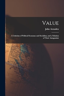 Front cover_Value; a Criticism of Political Economy and Socialism, and a Solution of Their Antagonism