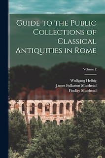 Front cover_Guide to the Public Collections of Classical Antiquities in Rome; Volume 2
