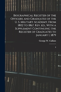 Front cover_Biographical Register of the Officers and Graduates of the U. S. Military Academy, From 1802 to 1867. Rev. ed., With a Supplement Continuing the Register of Graduates to January 1, 1879