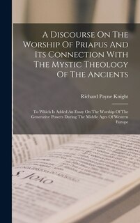Couverture_A Discourse On The Worship Of Priapus And Its Connection With The Mystic Theology Of The Ancients