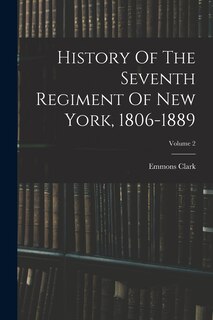Front cover_History Of The Seventh Regiment Of New York, 1806-1889; Volume 2