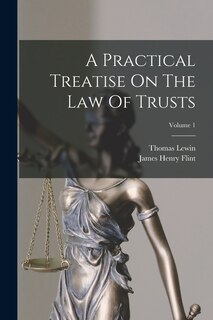 Front cover_A Practical Treatise On The Law Of Trusts; Volume 1