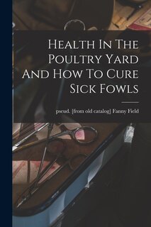 Front cover_Health In The Poultry Yard And How To Cure Sick Fowls