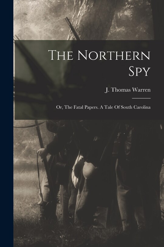 Couverture_The Northern Spy; Or, The Fatal Papers. A Tale Of South Carolina