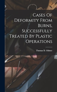 Cases Of Deformity From Burns, Successfully Treated By Plastic Operations