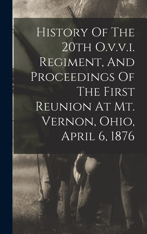 Couverture_History Of The 20th O.v.v.i. Regiment, And Proceedings Of The First Reunion At Mt. Vernon, Ohio, April 6, 1876