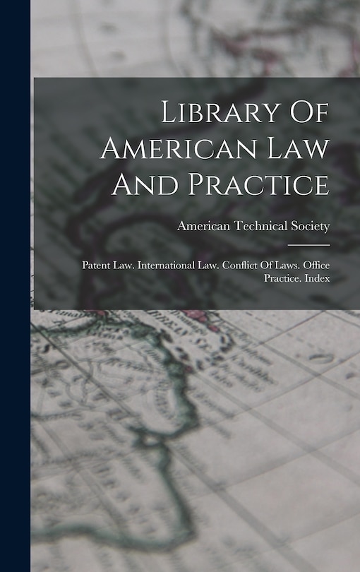 Library Of American Law And Practice: Patent Law. International Law. Conflict Of Laws. Office Practice. Index