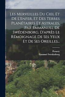 Couverture_Les Merveilles Du Ciel Et De L'enfer, Et Des Terres Planétaires Et Astrales, Par Emmanuel De Swédenborg, D'après Le Rémoignage De Ses Yeux Et De Ses Oreilles...