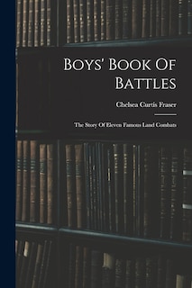 Boys' Book Of Battles: The Story Of Eleven Famous Land Combats