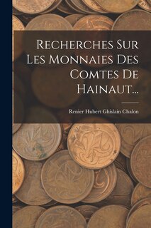 Couverture_Recherches Sur Les Monnaies Des Comtes De Hainaut...