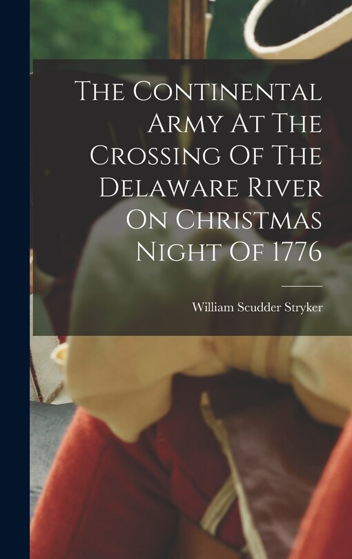 Couverture_The Continental Army At The Crossing Of The Delaware River On Christmas Night Of 1776