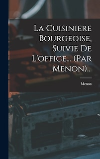 Front cover_La Cuisiniere Bourgeoise, Suivie De L'office... (par Menon)...