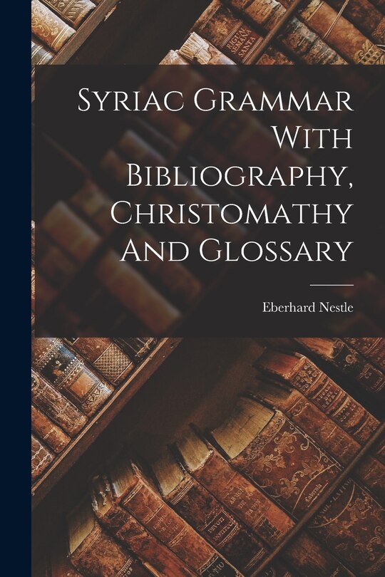 Front cover_Syriac Grammar With Bibliography, Christomathy And Glossary