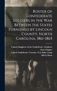 Front cover_Roster of Confederate Soldiers in the War Between the States Furnished by Lincoln County, North Carolina, 1861-1865