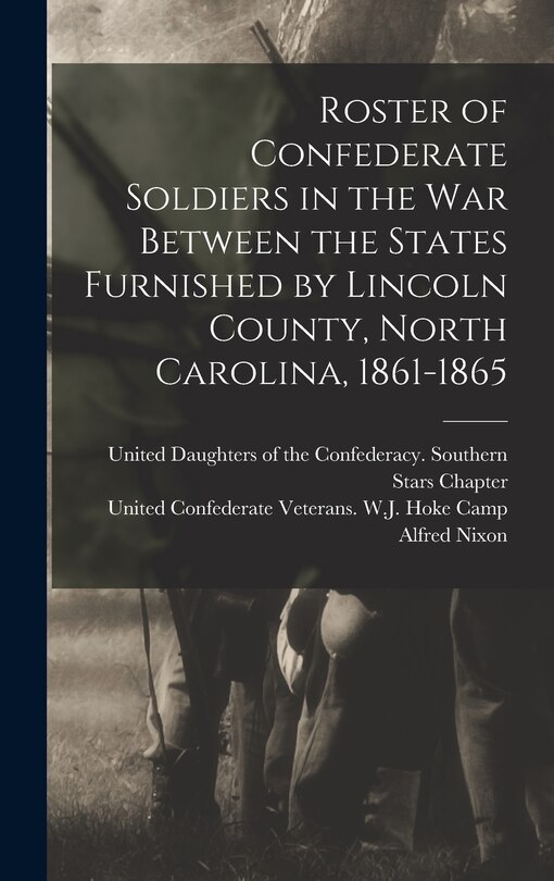 Front cover_Roster of Confederate Soldiers in the War Between the States Furnished by Lincoln County, North Carolina, 1861-1865