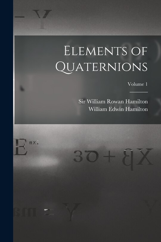 Couverture_Elements of Quaternions; Volume 1