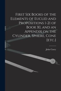 Front cover_First Six Books of the Elements of Euclid and Propositions 1-21 of Book XI, and an Appendix on the Cylinder, Sphere, Cone [etc.]