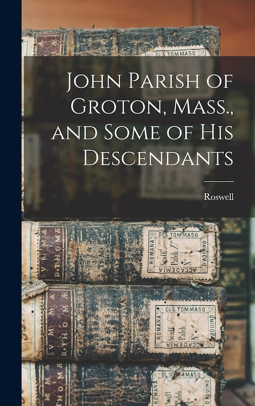 Front cover_John Parish of Groton, Mass., and Some of His Descendants