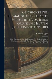 Front cover_Geschichte Der Ehemaligen Reichs-abtei Burtscheid, Von Ihrer Gründung Im 7ten Jahrhunderte Bis 1400