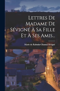 Front cover_Lettres De Madame De Sévigné À Sa Fille Et À Ses Amis...