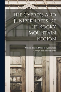 Couverture_The Cypress And Juniper Trees Of The Rocky Mountain Region