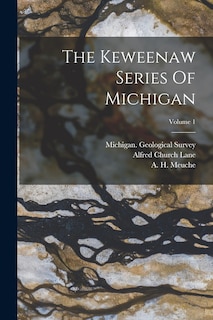 Couverture_The Keweenaw Series Of Michigan; Volume 1