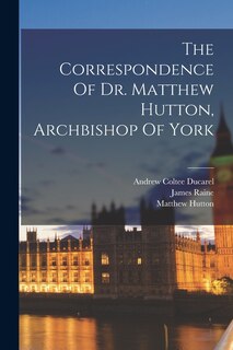 Couverture_The Correspondence Of Dr. Matthew Hutton, Archbishop Of York
