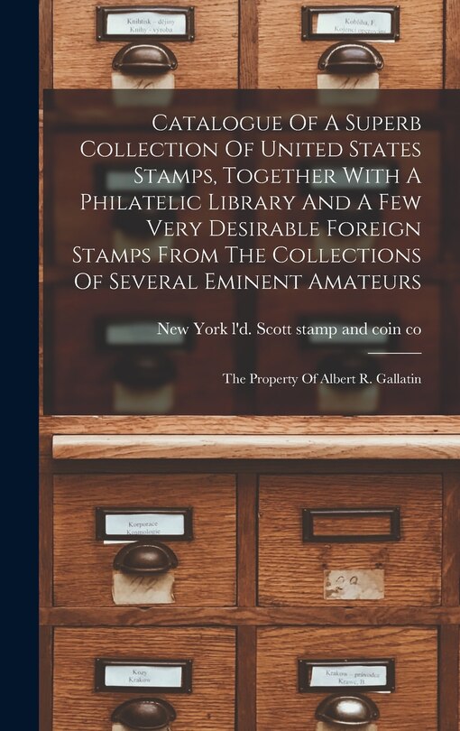 Front cover_Catalogue Of A Superb Collection Of United States Stamps, Together With A Philatelic Library And A Few Very Desirable Foreign Stamps From The Collections Of Several Eminent Amateurs