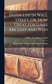 Couverture_Inside Life In Wall Street, Or, How Great Fortunes Are Lost And Won