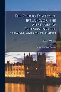 Couverture_The Round Towers of Ireland, or, The Mysteries of Freemasonry, of Sabaism, and of Budhism