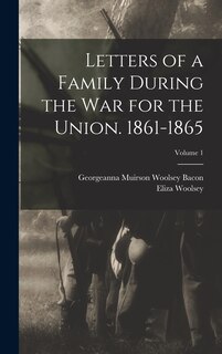 Front cover_Letters of a Family During the War for the Union. 1861-1865; Volume 1