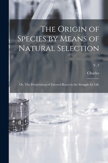 Front cover_The Origin of Species by Means of Natural Selection; or, The Preservation of Favored Races in the Struggle for Life; v. 2